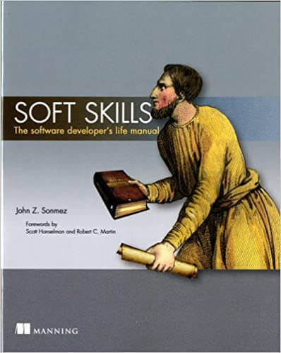 Soft Skills: The Software Developer's Life Manual By John Z. Sonmez