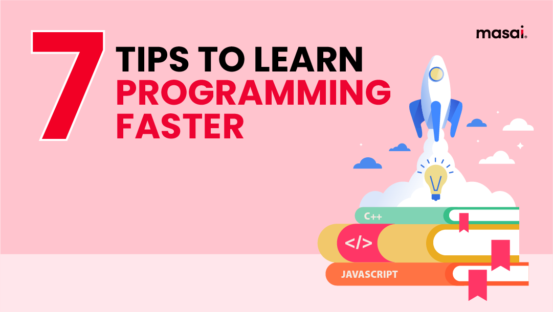 7 tips to learn programming faster (The Ultimate Guide)