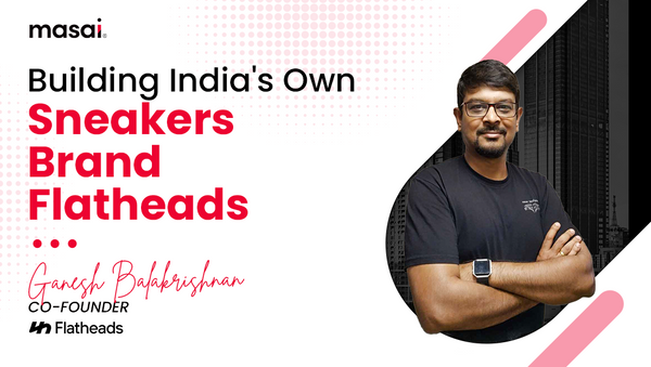 Building Flatheads Sneakers ft. Ganesh Balakrishnan